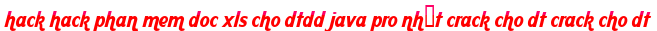 hack hack phan mem doc xls cho dtdd java pro nhất crack cho dt crack cho dt moi